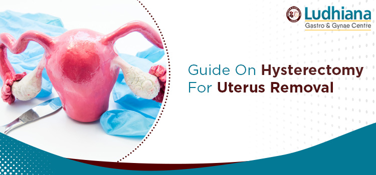 Guide On Hysterectomy For Uterus Removal