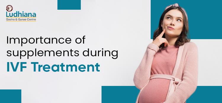 Importance of supplements during IVF treatment